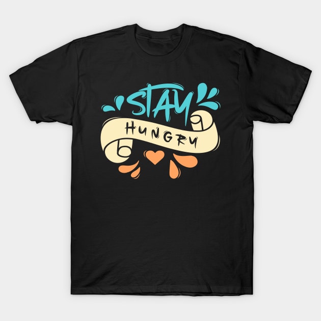 Stay Hungry T-Shirt by Distrowlinc